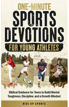 One-Minute Sports Devotions for Young Athletes: Biblical Guidance for Teens to Build Mental Toughness, Discipline, and a Growth Mindset - Rise Up Sports