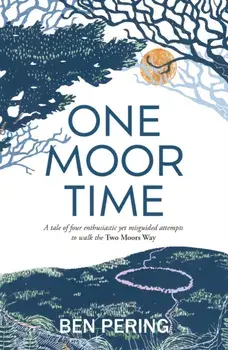 One Moor Time. a tale of four enthusiastic yet misguided attempts to walk the Two Moors Way, Paperback/Ben Pering