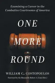 One More Round: Examining a Career in the Combative Courtrooms of America, Paperback/William C. Costopoulos