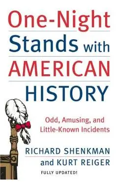 One-Night Stands with American History: Odd, Amusing, and Little-Known Incidents - Richard Shenkman