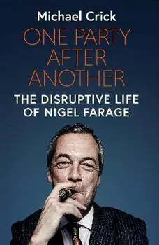 One Party After Another. The Disruptive Life of Nigel Farage, Hardback/Michael Crick