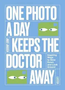 One Photo a Day Keeps the Doctor Away. Inspiring Ways to Slow Down and Look Around, Paperback/Joost Joossen