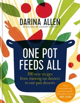 One Pot Feeds All. 100 new recipes from roasting tin dinners to one-pan desserts, Hardback/Darina Allen