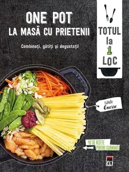 One pot. La masa cu prietenii. Combinati, gatiti si degustati!/***