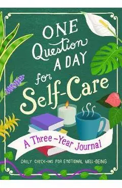 One Question a Day for Self-Care: A Three-Year Journal: Daily Check-Ins for Emotional Well-Being - Aimee Chase