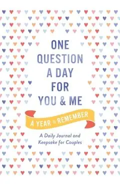 One Question a Day for You and Me: A Year to Remember: A Daily Journal and Keepsake for Couples - Aimee Chase