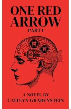 One Red Arrow, Part 1 - Caitlyn Grabenstein