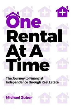 One Rental at a Time: The Journey to Financial Independence Through Real Estate, Paperback/Michael Zuber