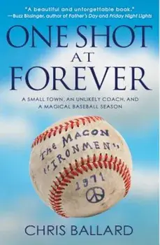 One Shot at Forever: A Small Town, an Unlikely Coach, and a Magical Baseball Season, Paperback/Chris Ballard