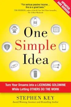 One Simple Idea: Turn Your Dreams Into a Licensing Goldmine While Letting Others Do the Work, Hardcover/Stephen Key