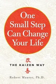 One Small Step Can Change Your Life: The Kaizen Way, Paperback/Robert Maurer
