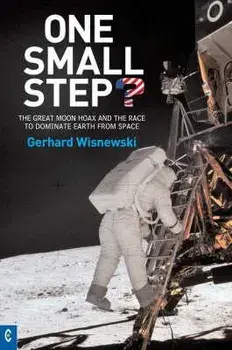 One Small Step?: The Great Moon Hoax and the Race to Dominate Earth from Space, Paperback/Gerhard Wisnewski