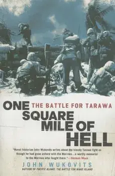 One Square Mile of Hell: The Battle for Tarawa, Paperback/John Wukovits