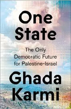 One State: The Only Democratic Future for Palestine-Israel - Ghada Karmi