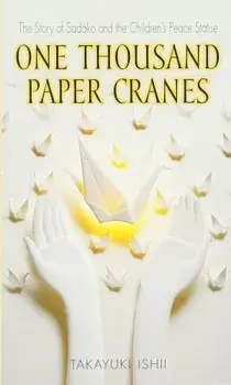 One Thousand Paper Cranes: The Story of Sadako and the Children's Peace Statue, Paperback/Ishii Takayuki