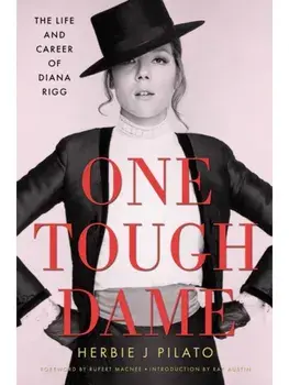 One Tough Dame. The Life and Career of Diana Rigg, Hardback/Herbie J Pilato
