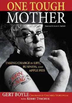 One Tough Mother: Taking Charge in Life, Business, and Apple Pies, Paperback/Gert Boyle