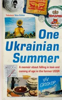 One Ukrainian Summer. A memoir about falling in love and coming of age in the former USSR, Hardback/Viv Groskop