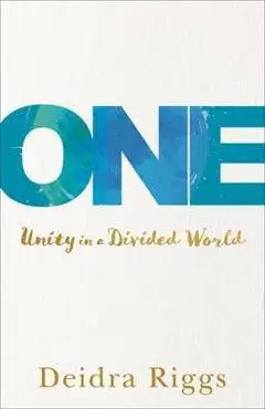 One: Unity in a Divided World - Deidra Riggs