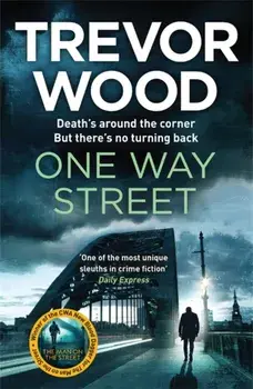 One Way Street. A gritty and addictive crime thriller. For fans of Val McDermid and Ian Rankin, Paperback/Trevor Wood