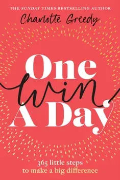 One Win a Day. 365 little steps to make a big difference, Hardback/Charlotte Greedy