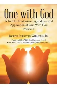One with God: A Tool for Understanding and Practical Application of One With God (Volume 3) - Joseph Everette Williams