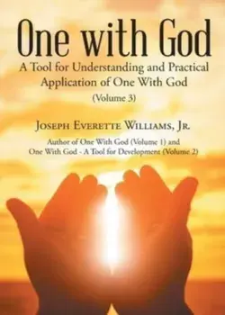 One with God: A Tool for Understanding and Practical Application of One With God (Volume 3), Paperback/Jr. Joseph Everette Williams