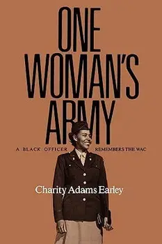 One Woman's Army: A Black Officer Remembers the Wac, Paperback/Charity Adams Earley