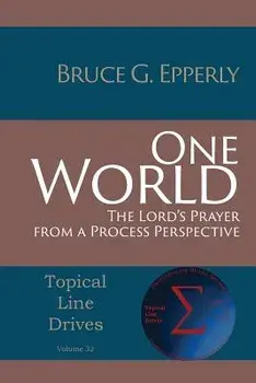 One World: The Lord's Prayer from a Process Perspective, Paperback/Bruce G. Epperly