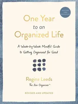 One Year to an Organized Life. A Week-by-Week Mindful Guide to Getting Organized for Good, Paperback/Regina Leeds