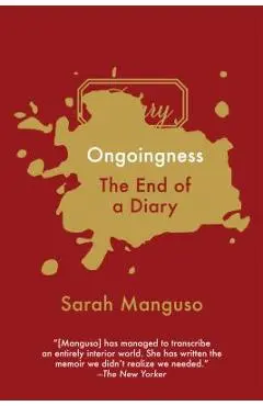 Ongoingness: The End of a Diary - Sarah Manguso