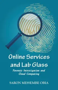 Online Services and Lab Glass: Forensic Investigation and Cloud Computing, Paperback/Saron Messembe Obia