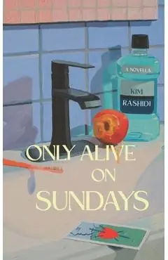Only Alive on Sundays: A Novella - Kim Rashidi