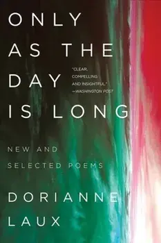Only as the Day Is Long: New and Selected Poems, Paperback/Dorianne Laux