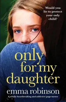 Only for My Daughter: A totally heartbreaking and addictive page-turner, Paperback/Emma Robinson