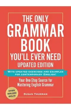 Only Grammar Book You'll Ever Need, Updated Edition - Susan Thurman