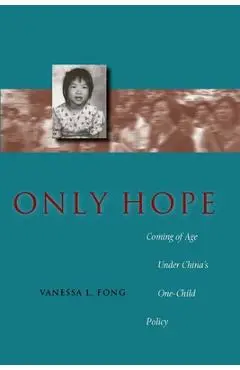 Only Hope: Coming of Age Under China's One-Child Policy - Vanessa L. Fong