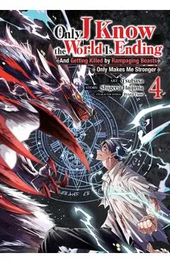 Only I Know the World Is Ending and Getting Killed by Rampaging Beasts Only Makes Me Stronger (Manga) Vol. 4 - Shigeru Haijima