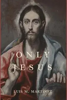 Only Jesus, Hardcover/Luis M. Martínez