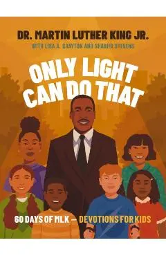 Only Light Can Do That: 60 Days of Mlk - Devotions for Kids - Martin Luther King Jr