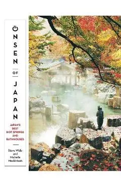 Onsen of Japan: Japan's Best Hot Springs and Bath Houses - Steven Wide