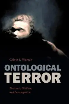 Ontological Terror: Blackness, Nihilism, and Emancipation, Paperback/Calvin L. Warren