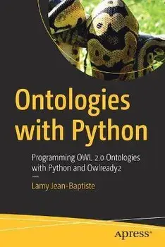 Ontologies with Python: Programming Owl 2.0 Ontologies with Python and Owlready 2, Paperback/Lamy Jean-Baptiste