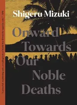 Onward Towards Our Noble Deaths, Paperback/Shigeru Mizuki