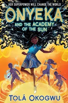Onyeka and the Academy of the Sun, Hardcover/Tolá Okogwu