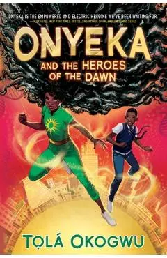 Onyeka and the Heroes of the Dawn - Tolá Okogwu