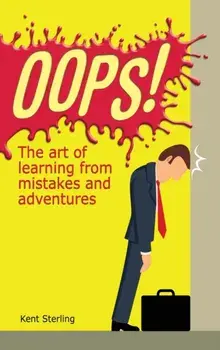 Oops!: The Art of Learning from Mistakes and Adventures, Hardcover/Kent Sterling