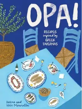 OPA!. Recipes inspired by Greek tavernas, Hardback/Vikki Moursellas
