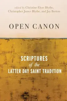 Open Canon: Scriptures of the Latter Day Saint Tradition, Paperback/Christine Elyse Blythe