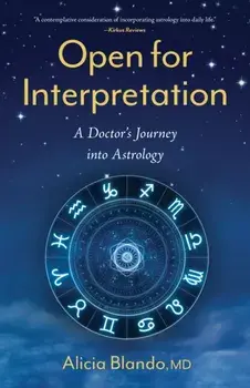 Open for Interpretation. A Doctor's Journey into Astrology, Paperback/Alicia Blando